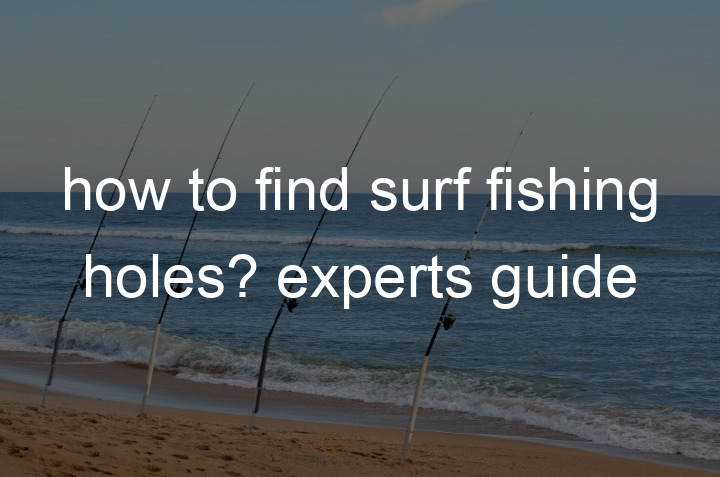 surf fishing holes